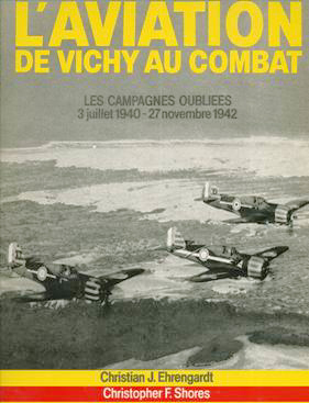 L'aviation de Vichy au combat - Christian-Jacques EHRENGARDT et Christopher SHORES
