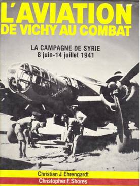 L'aviation de Vichy au combat - Christian Jacques EHRENGARDT et Christopher SHORES