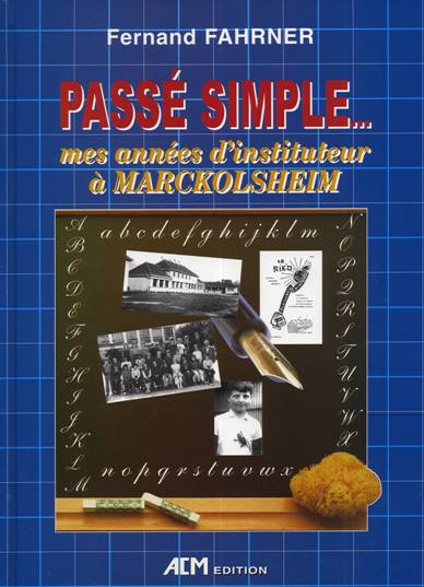 Fernand FAHRNER - Pass simple - Mes annes d'instituteur  Marckolsheim